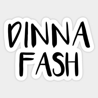 DINNA FASH, Scots Language Phrase Sticker